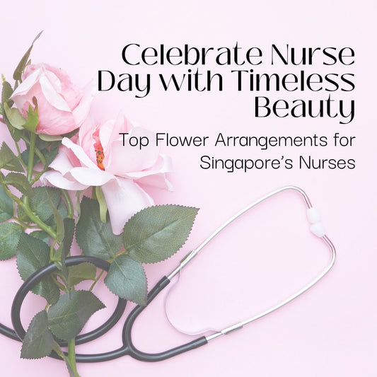 Celebrate Nurse Day with Timeless Beauty: Top Flower Arrangements for Singapore’s Nurses - Ana Hana Flower