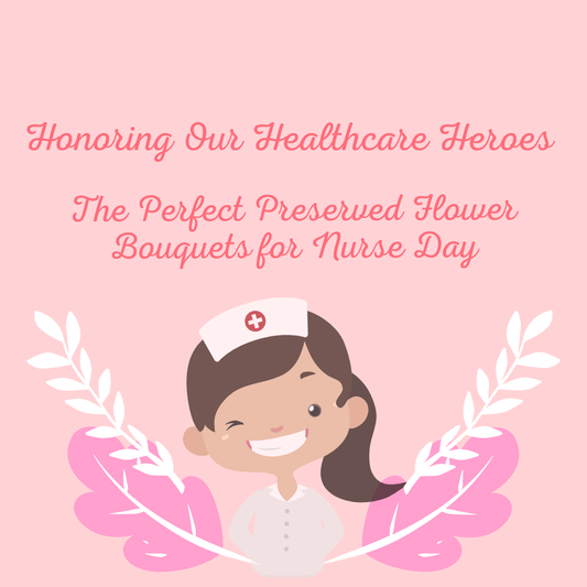 Honoring Our Healthcare Heroes: The Perfect Preserved Flower Bouquets for Nurse Day - Ana Hana Flower