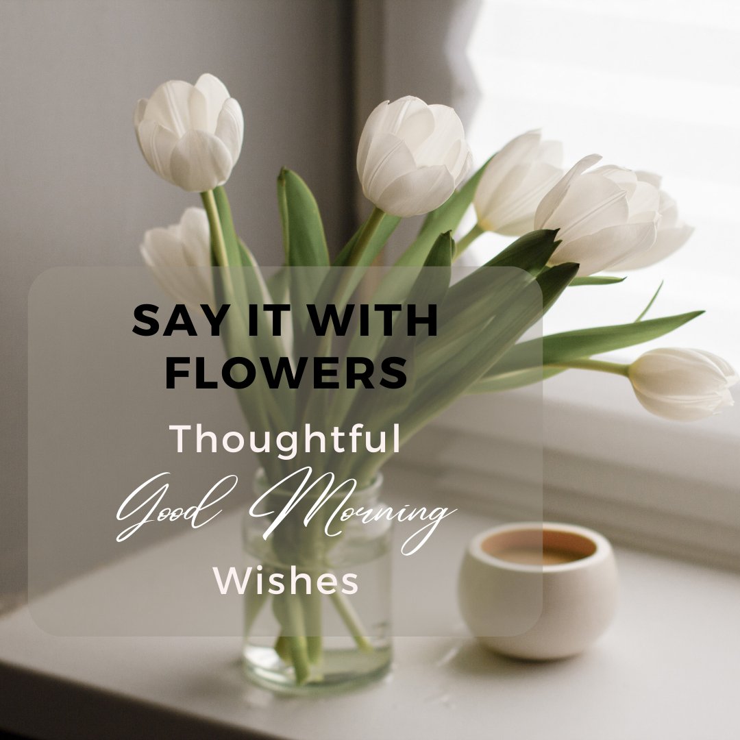 Say It with Flowers: Thoughtful Good Morning Wishes - Ana Hana Flower