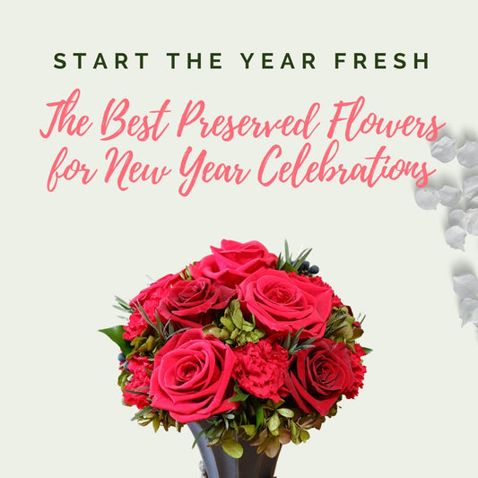 Start the Year Fresh: The Best Preserved Flowers for New Year Celebrations - Ana Hana Flower